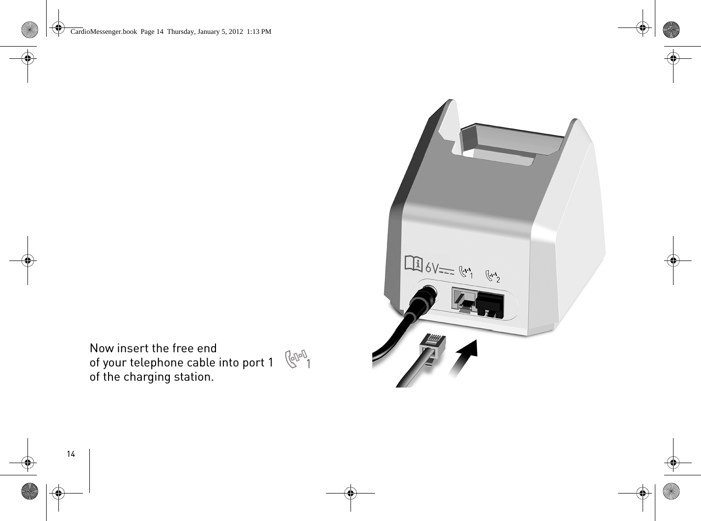 14Now insert the free end of your telephone cable into port 1  of the charging station.CardioMessenger.book  Page 14  Thursday, January 5, 2012  1:13 PM