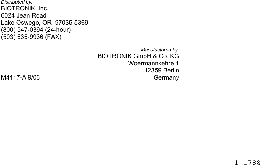     Distributed by: BIOTRONIK, Inc. 6024 Jean Road Lake Oswego, OR  97035-5369 (800) 547-0394 (24-hour) (503) 635-9936 (FAX)  Manufactured by: BIOTRONIK GmbH &amp; Co. KG Woermannkehre 1 12359 Berlin M4117-A 9/06  Germany 1-1788