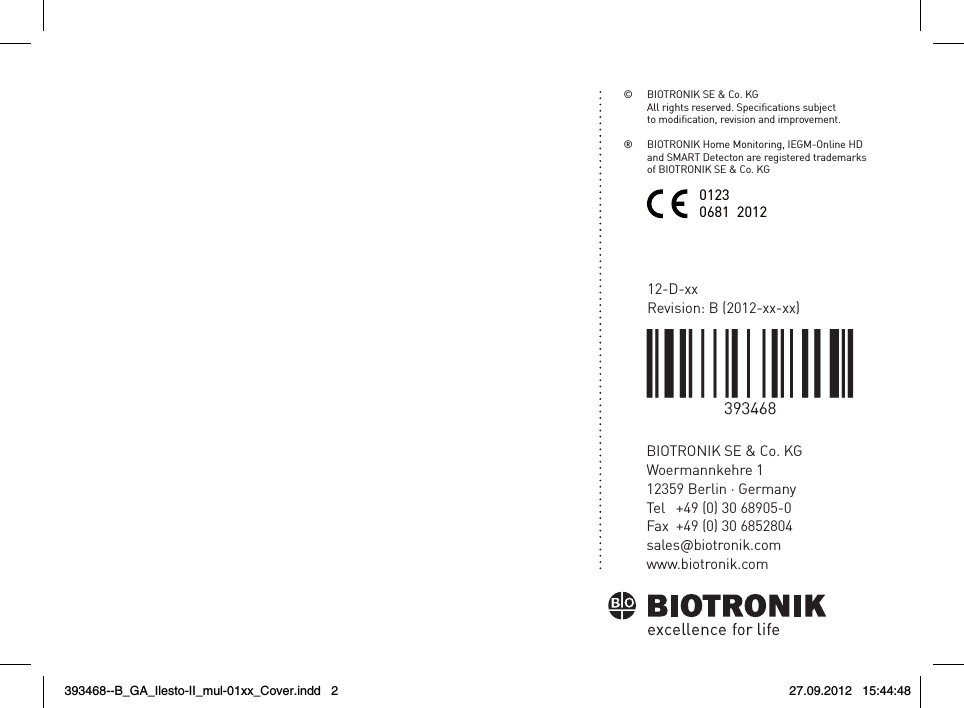 BIOTRONIK SE &amp; Co. KGWoermannkehre 112359 Berlin · GermanyTel  +49 (0) 30 68905-0Fax  +49 (0) 30 6852804sales@biotronik.comwww.biotronik.com12-D-xxRevision: B (2012-xx-xx)©  BIOTRONIK SE &amp; Co. KG  All rights reserved. Specications subject    to modication, revision and improvement.®   BIOTRONIK Home Monitoring, IEGM-Online HD    and SMART Detecton are registered trademarks    of BIOTRONIK SE &amp; Co. KG01230681  2012393468--B_GA_Ilesto-II_mul-01xx_Cover.indd   2 27.09.2012   15:44:48
