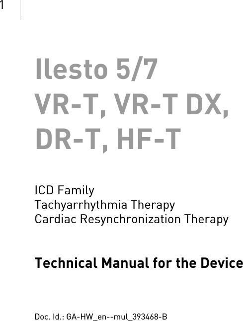 1Ilesto 5/7     VR-T, VR-T DX, DR-T, HF-TICD Family                 Tachyarrhythmia Therapy Cardiac Resynchronization TherapyTechnical Manual for the DeviceDoc. Id.: GA-HW_en--mul_393468-BIndex  GA-H W_en--mul_393468-BTechni cal[nbsp  ]Manual for  the[nbsp  ]DeviceIlest o 5/7     VR-T, VR-T DX,  DR-T, HF-T