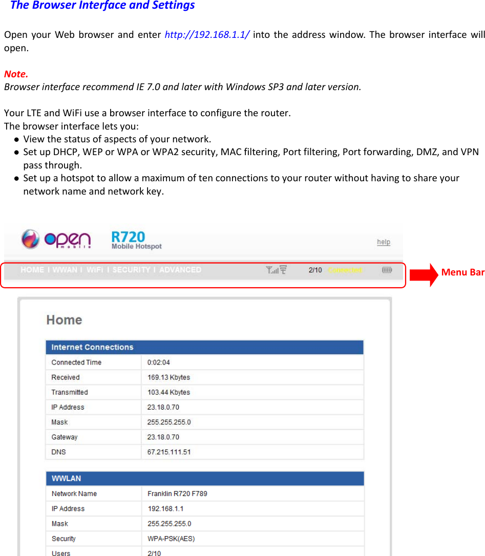 TheBrowserInterfaceandSettingsOpenyourWebbrowserandenterhttp://192.168.1.1/intotheaddresswindow.Thebrowserinterfacewillopen.Note.BrowserinterfacerecommendIE7.0andlaterwithWindowsSP3andlaterversion.YourLTEandWiFiuseabrowserinterfacetoconfiguretherouter.Thebrowserinterfaceletsyou:z Viewthestatusofaspectsofyournetwork.z SetupDHCP,WEPorWPAorWPA2security,MACfiltering,Portfiltering,Portforwarding,DMZ,andVPNpassthrough.z Setupahotspottoallowamaximumoftenconnectionstoyourrouterwithouthavingtoshareyournetworknameandnetworkkey.MenuBar
