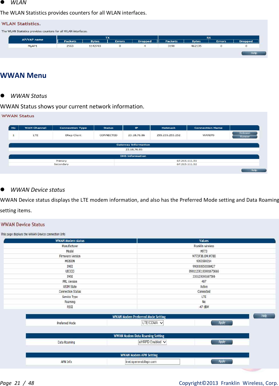 Page  21  /  48                   Copyright©2013  Franklin  Wireless, Corp. l WLAN The WLAN Statistics provides counters for all WLAN interfaces.   WWAN Menu  l WWAN Status WWAN Status shows your current network information.   l WWAN Device status WWAN Device status displays the LTE modem information, and also has the Preferred Mode setting and Data Roaming setting items.  