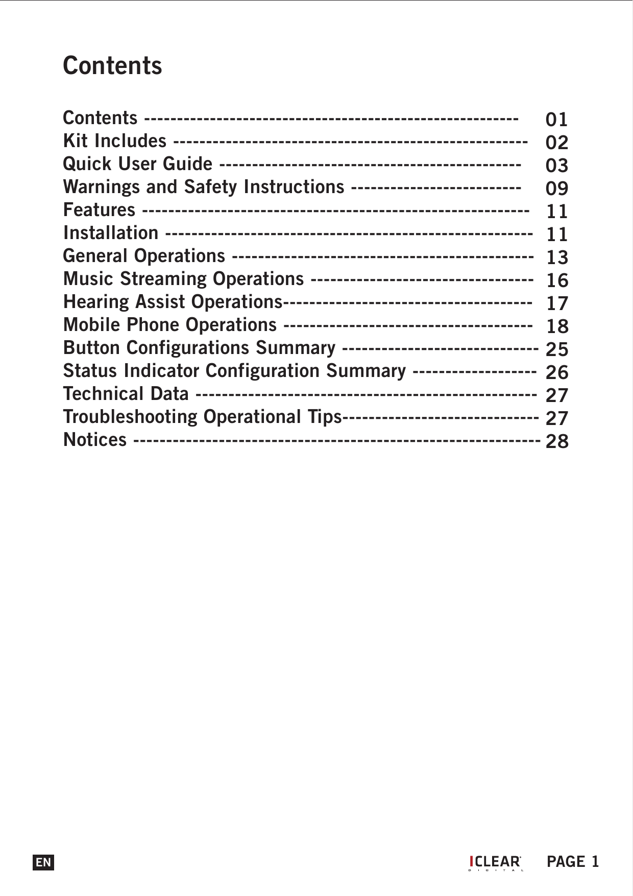 ContentsContents ---------------------------------------------------------Kit Includes ------------------------------------------------------ Quick User Guide ----------------------------------------------Warnings and Safety Instructions --------------------------Features -----------------------------------------------------------Installation --------------------------------------------------------General Operations ----------------------------------------------Music Streaming Operations ----------------------------------Hearing Assist Operations--------------------------------------Mobile Phone Operations --------------------------------------Button Configurations Summary ------------------------------Status Indicator Configuration Summary -------------------Technical Data ----------------------------------------------------Troubleshooting Operational Tips------------------------------Notices --------------------------------------------------------------010203091111131617182526272728EN PAGE 1I