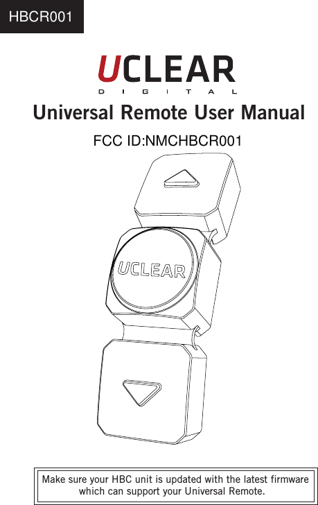 Universal Remote User ManualMake sure your HBC unit is updated with the latest firmwarewhich can support your Universal Remote.  HBCR001FCC ID:NMCHBCR001