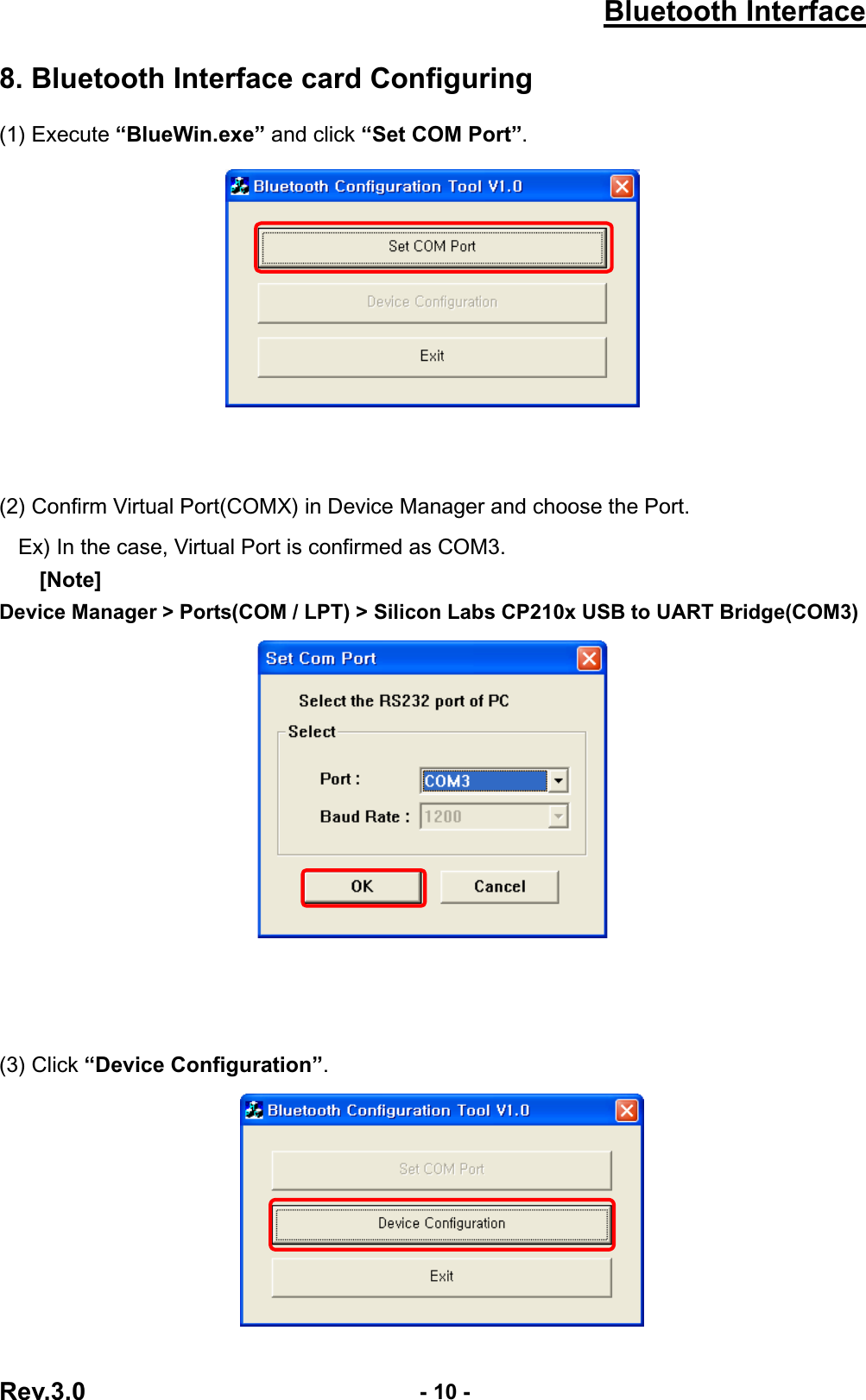 Bluetooth InterfaceRev.3.0  - 10 -8. Bluetooth Interface card Configuring (1) Execute “BlueWin.exe” and click “Set COM Port”.(2) Confirm Virtual Port(COMX) in Device Manager and choose the Port. Ex) In the case, Virtual Port is confirmed as COM3.     [Note]Device Manager &gt; Ports(COM / LPT) &gt; Silicon Labs CP210x USB to UART Bridge(COM3) (3) Click “Device Configuration”.