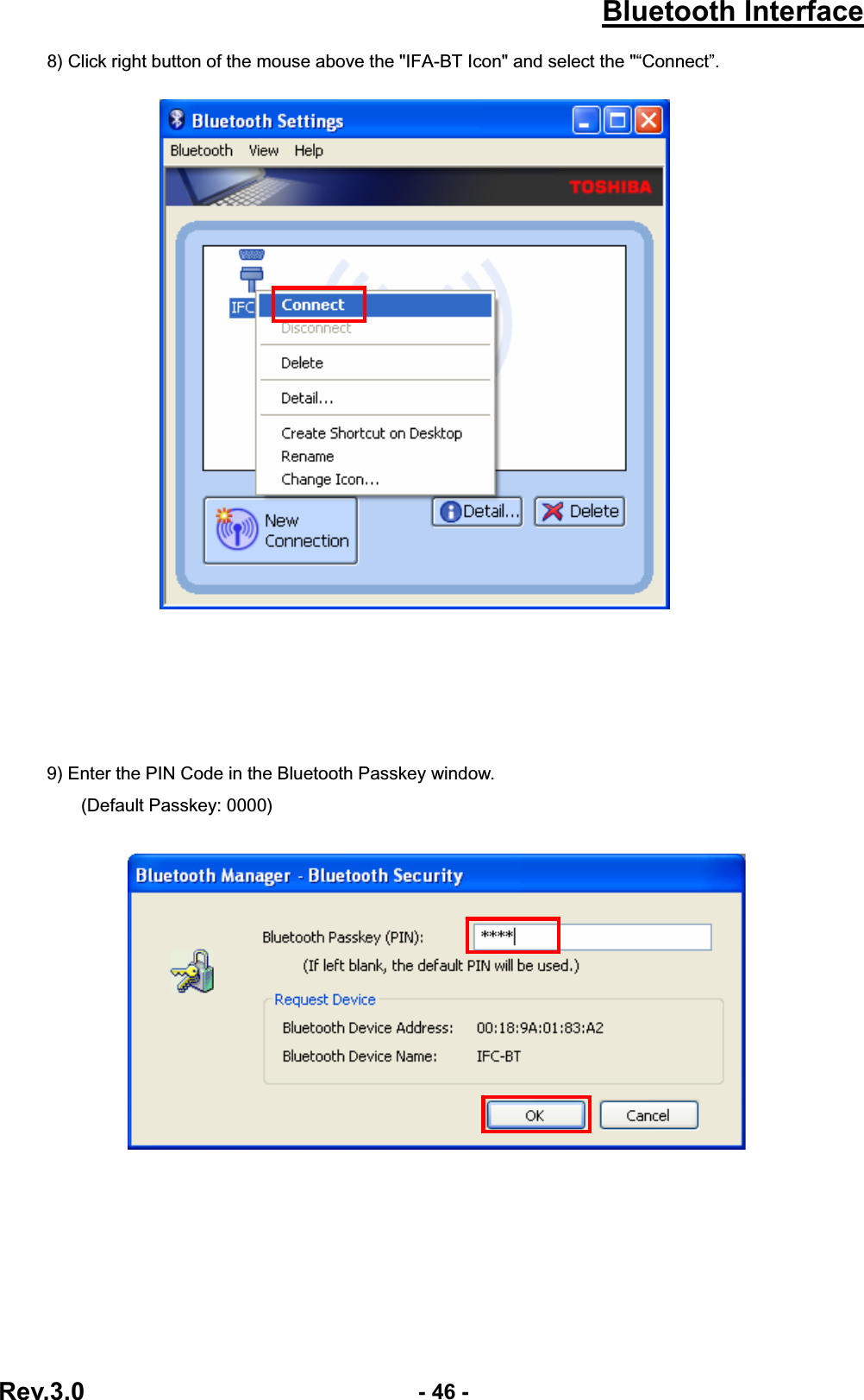 Bluetooth InterfaceRev.3.0  - 46 -8) Click right button of the mouse above the &quot;IFA-BT Icon&quot; and select the &quot;“Connect”. 9) Enter the PIN Code in the Bluetooth Passkey window. (Default Passkey: 0000)   