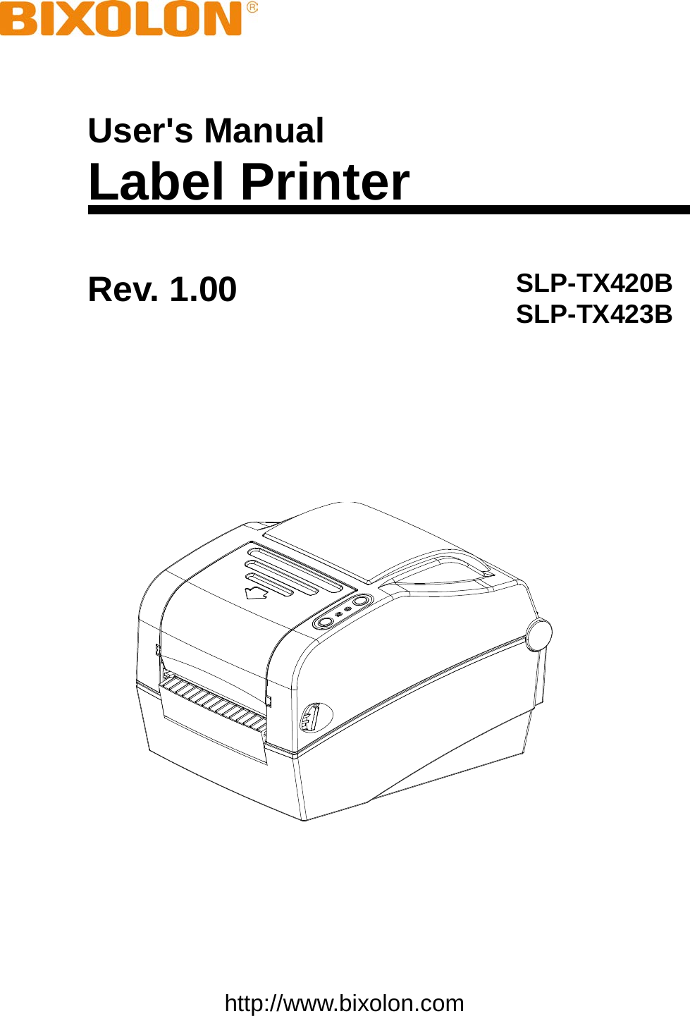      User&apos;s Manual Label Printer Rev. 1.00 SLP-TX420B SLP-TX423B     http://www.bixolon.com 