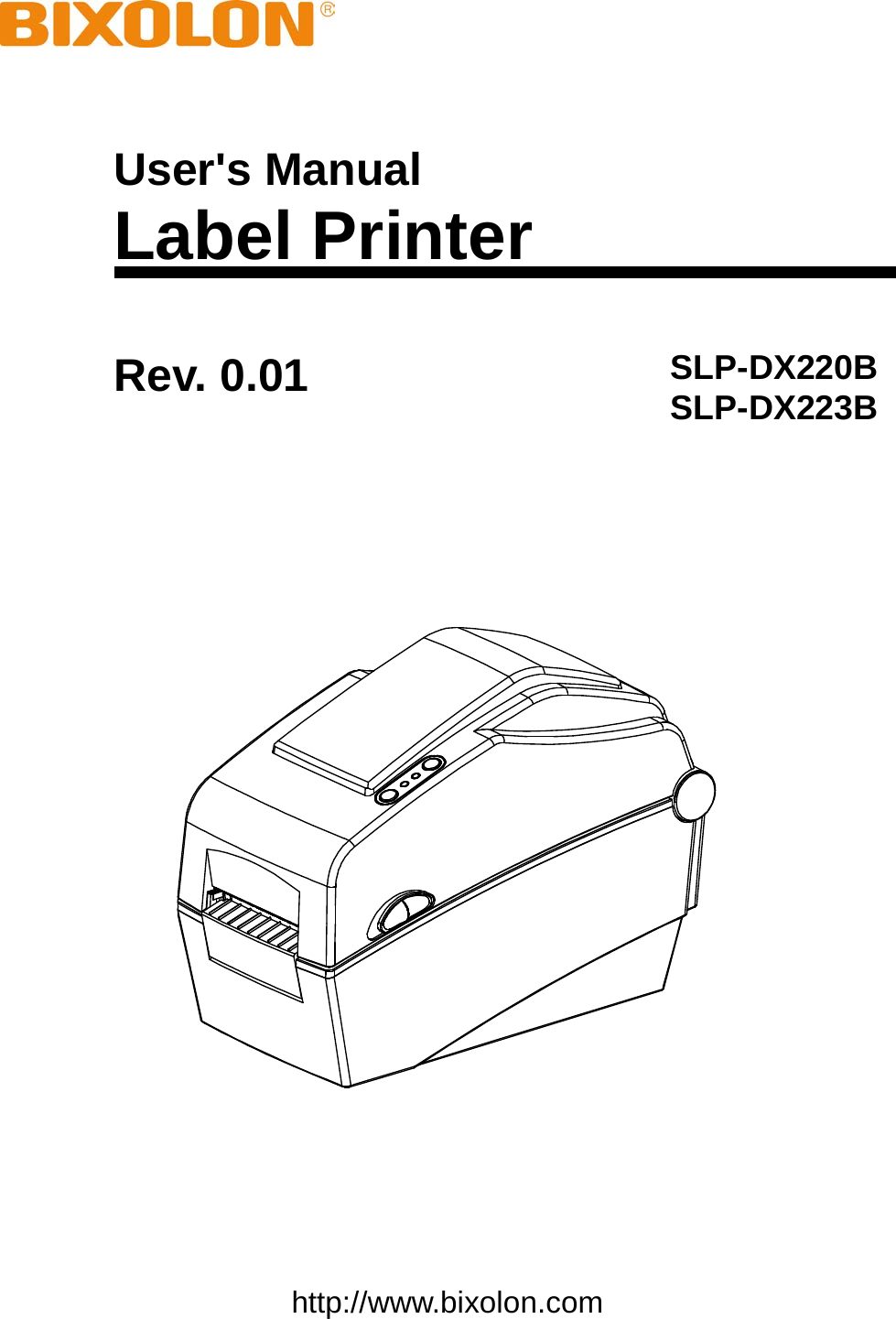      User&apos;s Manual Label Printer Rev. 0.01 SLP-DX220B SLP-DX223B      http://www.bixolon.com  