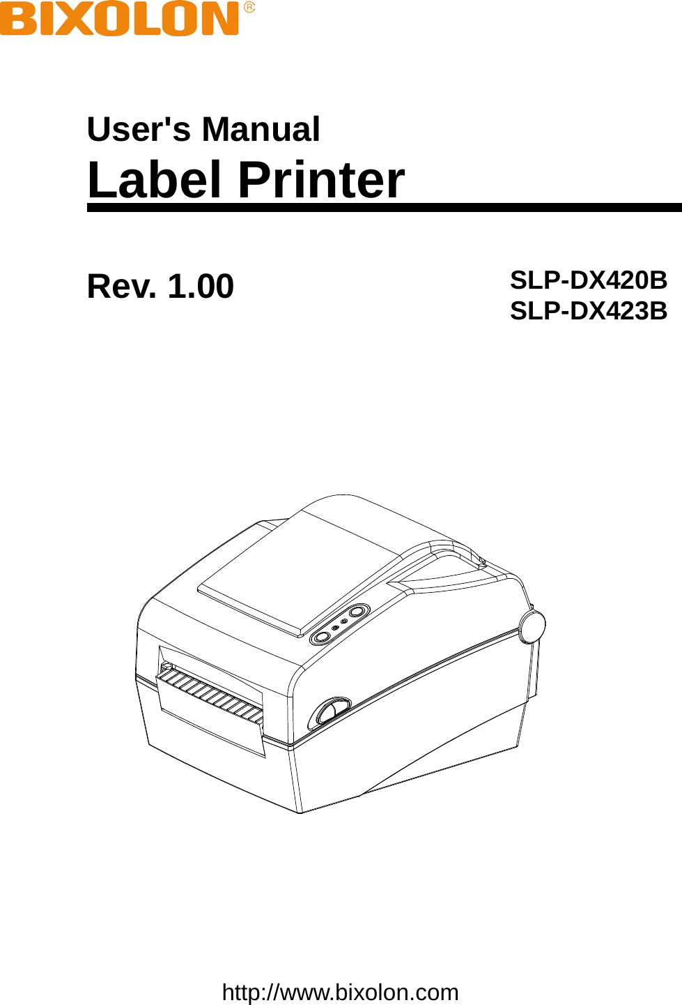       User&apos;s Manual Label Printer Rev. 1.00 SLP-DX420B SLP-DX423B     http://www.bixolon.com 
