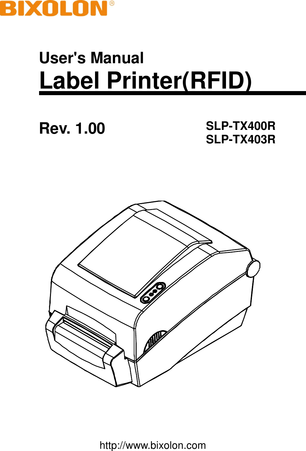      User&apos;s Manual Label Printer(RFID) Rev. 1.00 SLP-TX400R SLP-TX403R    http://www.bixolon.com 