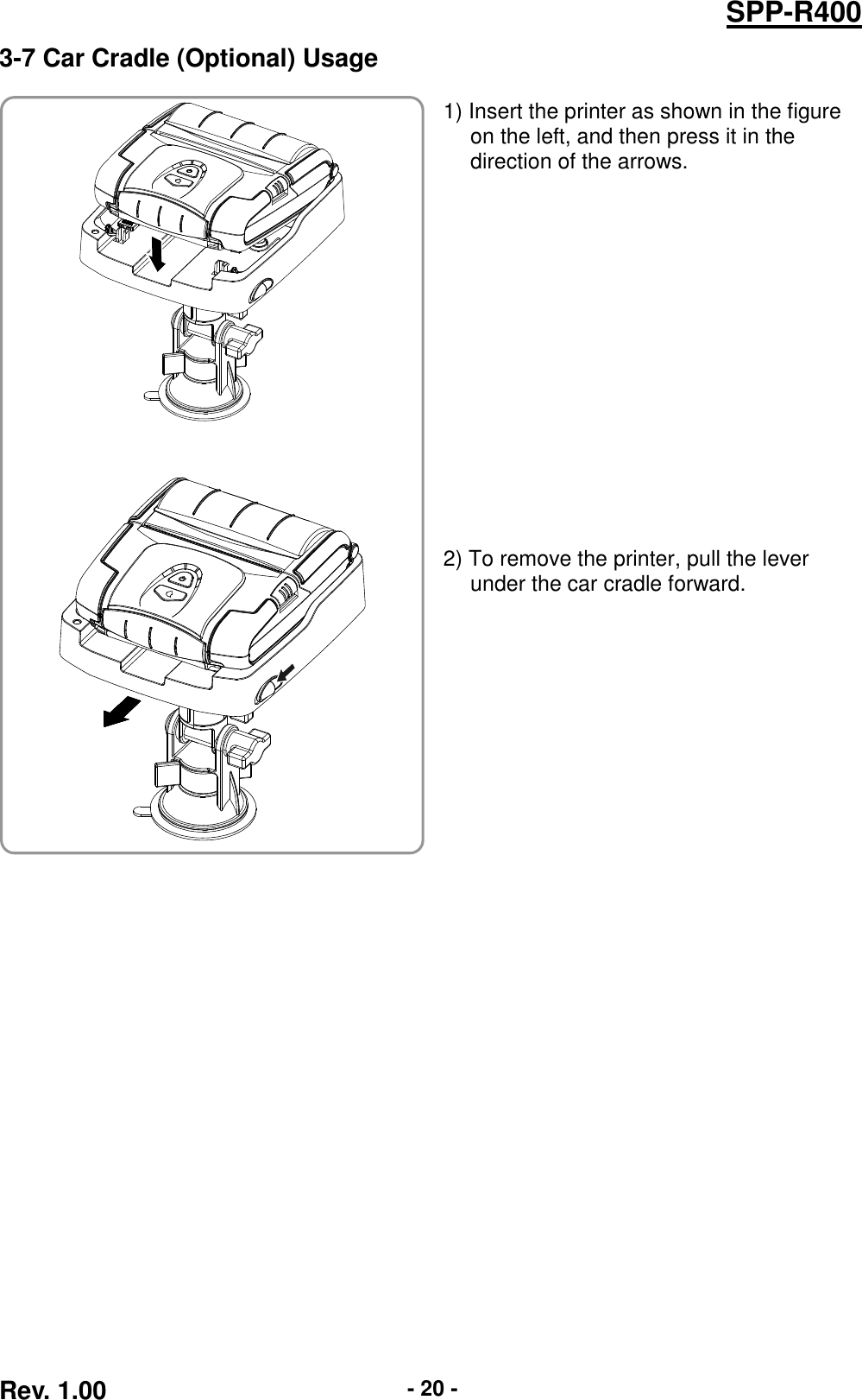  Rev. 1.00 - 20 - SPP-R400 3-7 Car Cradle (Optional) Usage     1) Insert the printer as shown in the figure on the left, and then press it in the direction of the arrows.                2) To remove the printer, pull the lever under the car cradle forward.        