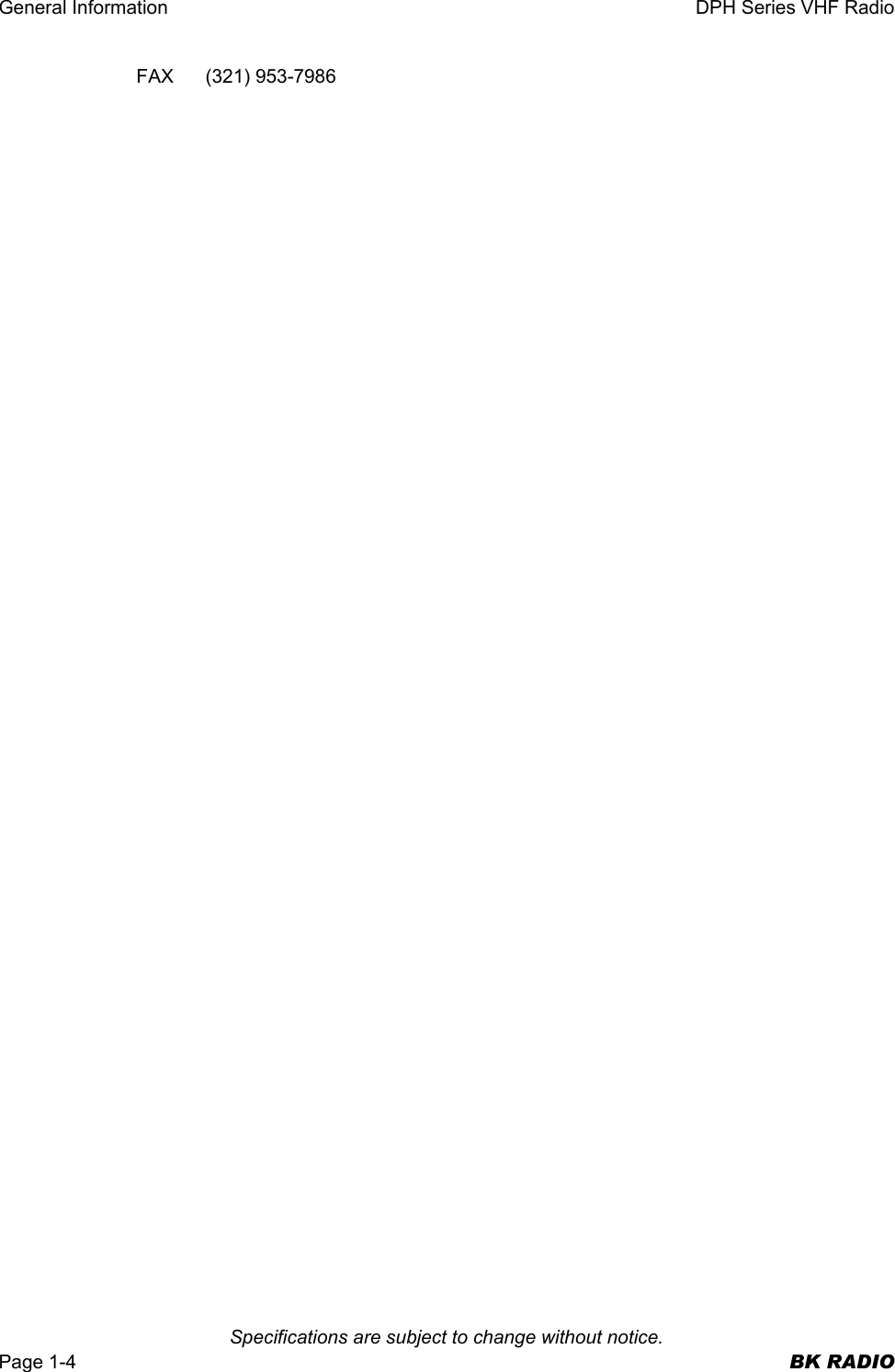 General Information  DPH Series VHF Radio   Specifications are subject to change without notice. Page 1-4  BK RADIO FAX (321) 953-7986  