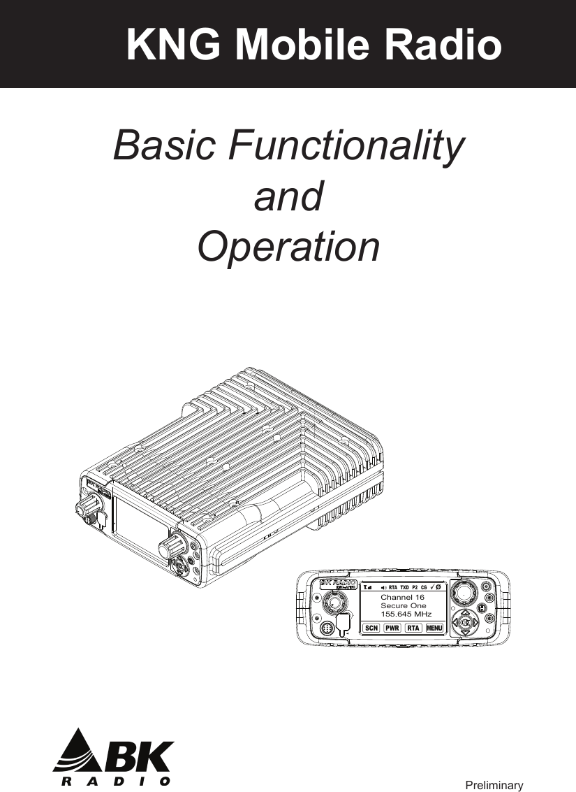     KNG Mobile RadioBasic FunctionalityandOperationMENUCGTXD P2R TAR TAPWRSCNChannel 16Secure One155.645 MHzØPreliminary