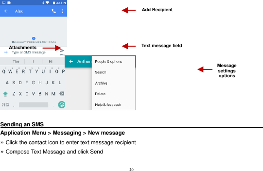 20   Sending an SMS                                                                                                Application Menu &gt; Messaging &gt; New message »  Click the contact icon to enter text message recipient   »  Compose Text Message and click Send  Attachments Text message field Add Recipient Message settings options 