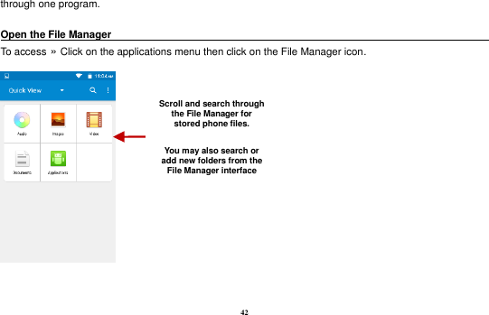 42 through one program.  Open the File Manager                                                                                 To access »  Click on the applications menu then click on the File Manager icon.    Scroll and search through the File Manager for stored phone files.  You may also search or add new folders from the File Manager interface 