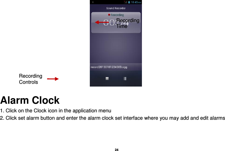   24   Alarm Clock 1. Click on the Clock icon in the application menu 2. Click set alarm button and enter the alarm clock set interface where you may add and edit alarms  Recording Controls Recording Time 