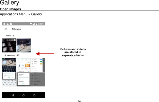 26 Gallery Open Images                                                                                                             Applications Menu » Gallery     Pictures and videos are stored in separate albums    