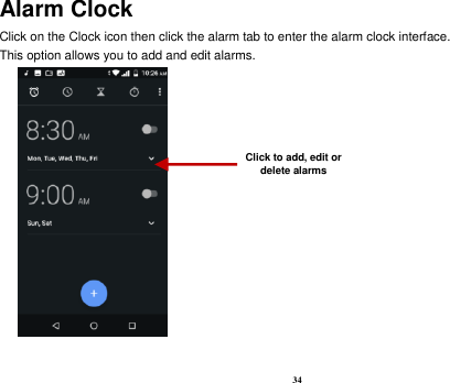 34 Alarm Clock Click on the Clock icon then click the alarm tab to enter the alarm clock interface.   This option allows you to add and edit alarms.       Click to add, edit or delete alarms 