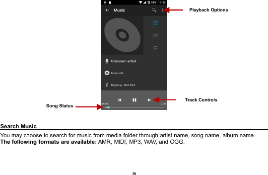 30Search MusicYou may choose to search for music from media folder through artist name, song name, album name.The following formats are available: AMR, MIDI, MP3, WAV, and OGG.Song StatusTrack ControlsPlayback Options
