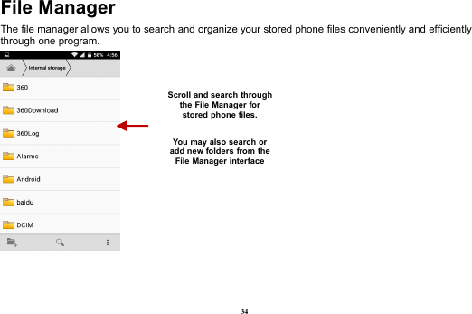 34File ManagerThe file manager allows you to search and organize your stored phone files conveniently and efficientlythrough one program.Scroll and search throughthe File Manager forstored phone files.You may also search oradd new folders from theFile Manager interface