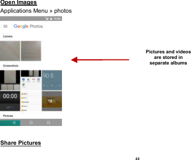  44 Open Images                                                                                                                  Applications Menu » photos   Share Pictures                                                                                     Pictures and videos are stored in separate albums  
