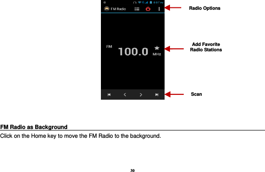 30    FM Radio as Background                                                                            Click on the Home key to move the FM Radio to the background.  Radio Options Add Favorite Radio Stations Scan 