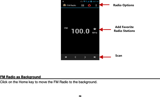30     FM Radio as Background                                                                            Click on the Home key to move the FM Radio to the background.  Radio Options Add Favorite Radio Stations Scan 