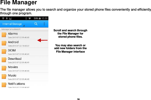 36 File Manager The file manager allows you to search and organize your stored phone files conveniently and efficiently through one program.  Scroll and search through the File Manager for stored phone files.  You may also search or add new folders from the File Manager interface 