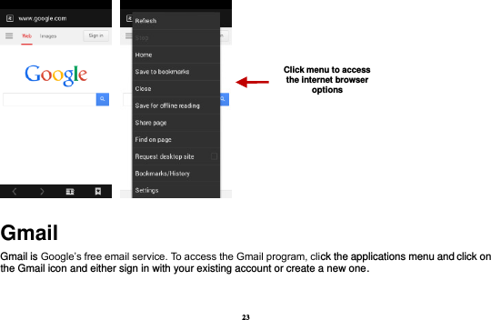 23    Gmail Gmail is Google’s free email service. To access the Gmail program, click the applications menu and click on the Gmail icon and either sign in with your existing account or create a new one.     Click menu to access the internet browser options 