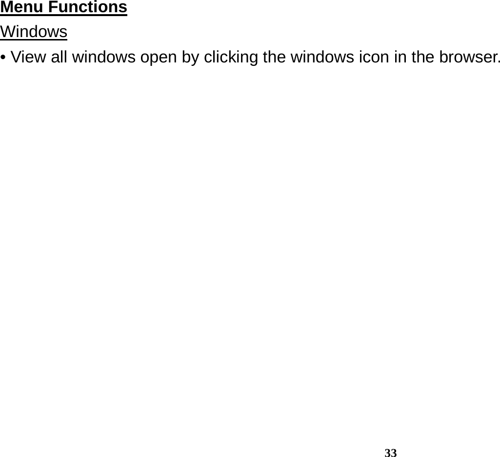  33 Menu Functions                                                                                    Windows • View all windows open by clicking the windows icon in the browser. 