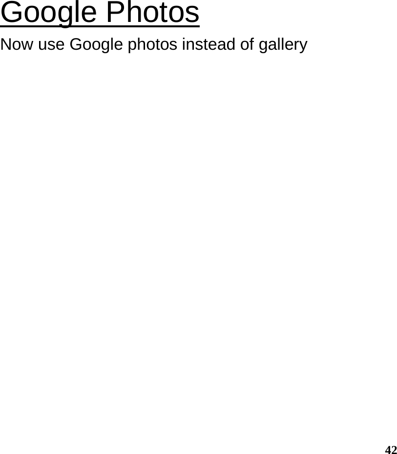  42 Google Photos                                        Now use Google photos instead of gallery 
