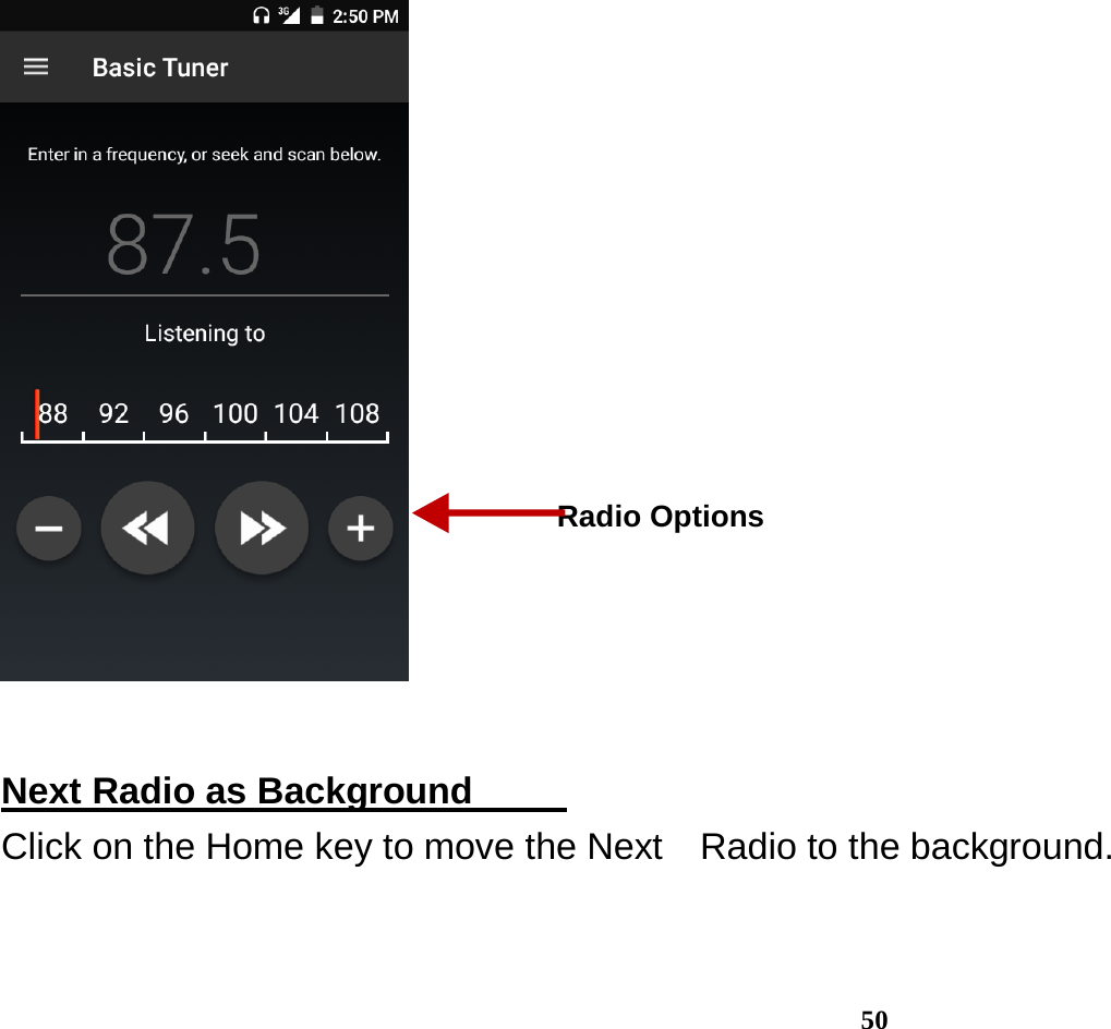  50   Next Radio as Background                                                                     Click on the Home key to move the Next    Radio to the background. Radio Options 