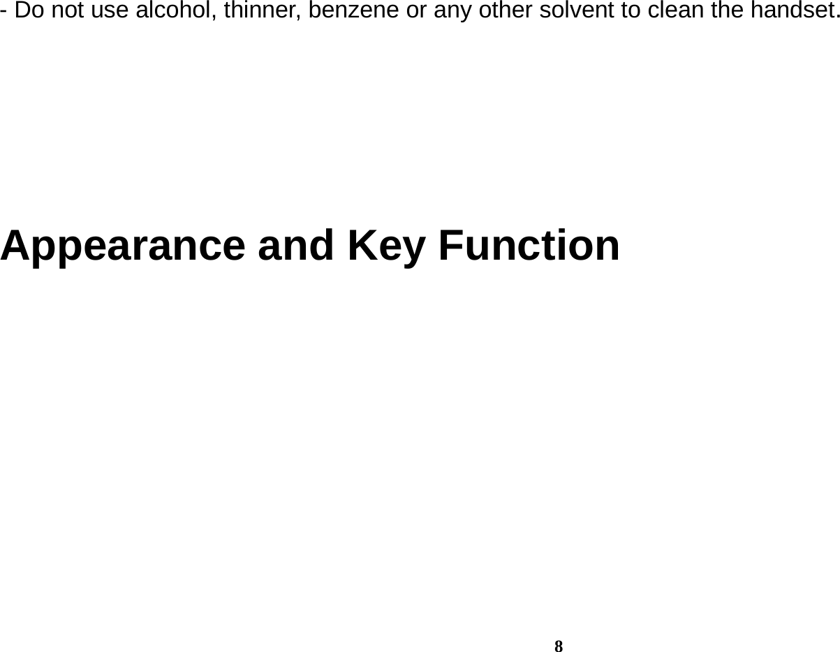  8 - Do not use alcohol, thinner, benzene or any other solvent to clean the handset.    Appearance and Key Function 