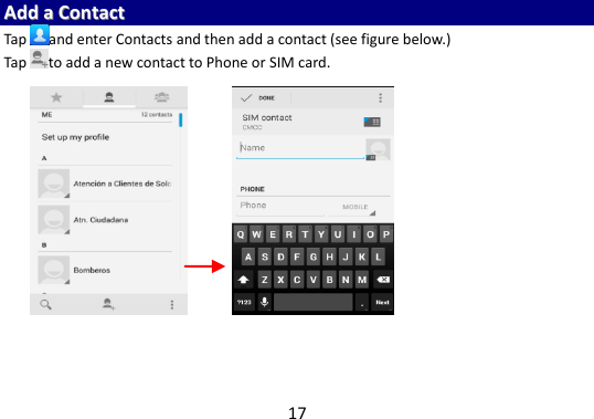17 AAdddd  aa  CCoonnttaacctt  Tap and enter Contacts and then add a contact (see figure below.) Tap to add a new contact to Phone or SIM card.                           