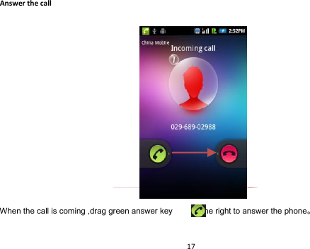 17  Answer the call         When the call is coming ,drag green answer key       to the right to answer the phone 