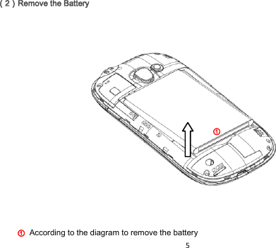 5  󰃥2󰃦Remove the Battery                         According to the diagram to remove the battery         