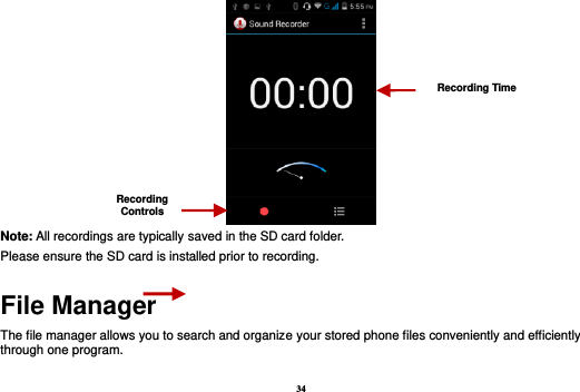 34  Note: All recordings are typically saved in the SD card folder. Please ensure the SD card is installed prior to recording.   File Manager The file manager allows you to search and organize your stored phone files conveniently and efficiently through one program. Recording Controls Recording Time 