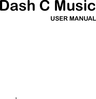 1 Dash C Music USER MANUAL           