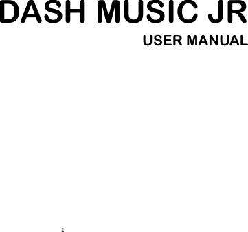 1 DASH MUSIC JR USER MANUAL           
