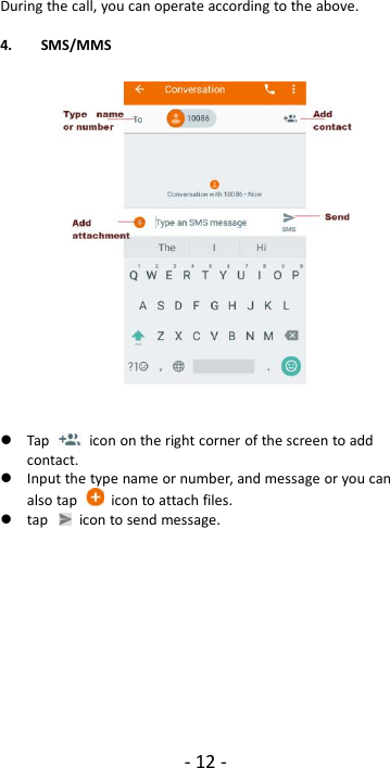 - 12 -During the call, you can operate according to the above.4. SMS/MMSTap icon on the right corner of the screen to addcontact.Input the type name or number, and message or you canalso tap icon to attach files.tap icon to send message.