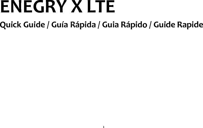 1 ENEGRY X LTE Quick Guide / Guía Rápida / Guia Rápido / Guide Rapide          