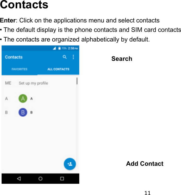 11 Contacts Enter: Click on the applications menu and select contacts • The default display is the phone contacts and SIM card contacts • The contacts are organized alphabetically by default.  Add Contact Search 
