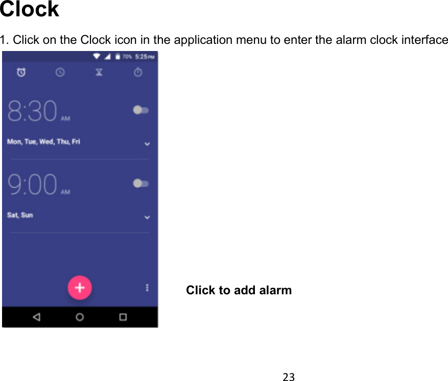 23 Clock 1. Click on the Clock icon in the application menu to enter the alarm clock interface    Click to add alarm 