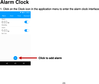 23  Alarm Clock 1. Click on the Clock icon in the application menu to enter the alarm clock interface     Click to add alarm 