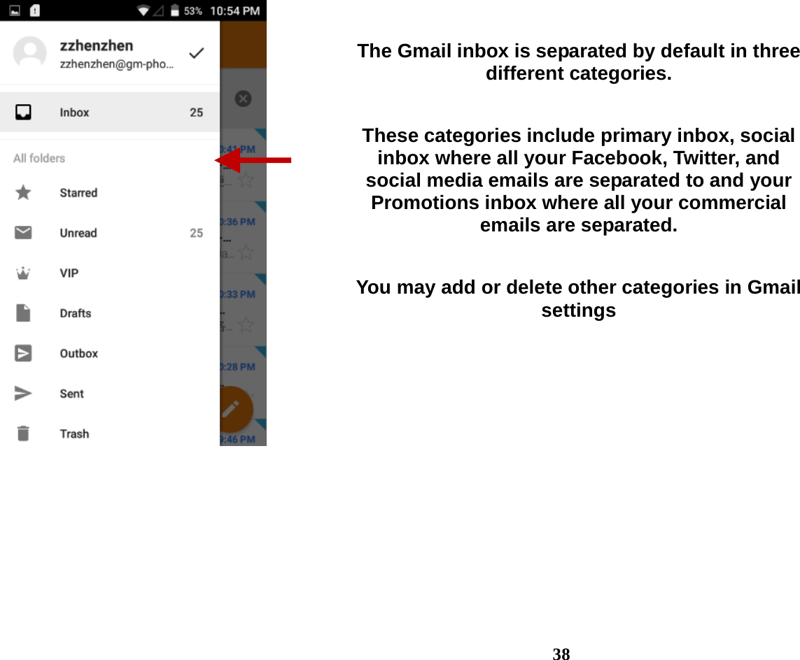  38    The Gmail inbox is separated by default in three different categories.  These categories include primary inbox, social inbox where all your Facebook, Twitter, and social media emails are separated to and your Promotions inbox where all your commercial emails are separated.    You may add or delete other categories in Gmail settings 
