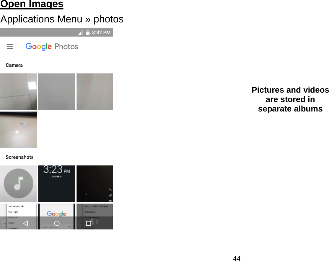 44  Open Images                                                                                      Applications Menu » photos   Pictures and videos are stored in separate albums 