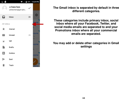  33    The Gmail inbox is separated by default in three different categories.  These categories include primary inbox, social inbox where all your Facebook, Twitter, and social media emails are separated to and your Promotions inbox where all your commercial emails are separated.    You may add or delete other categories in Gmail settings 