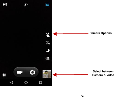  36  Select between Camera &amp; Video Camera Options 