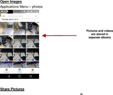  38 Open Images                                                                                                             Applications Menu » photos   Share Pictures                                                                                     Pictures and videos are stored in separate albums    