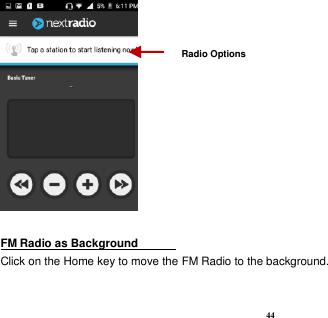  44   FM Radio as Background                                                                            Click on the Home key to move the FM Radio to the background. Radio Options 